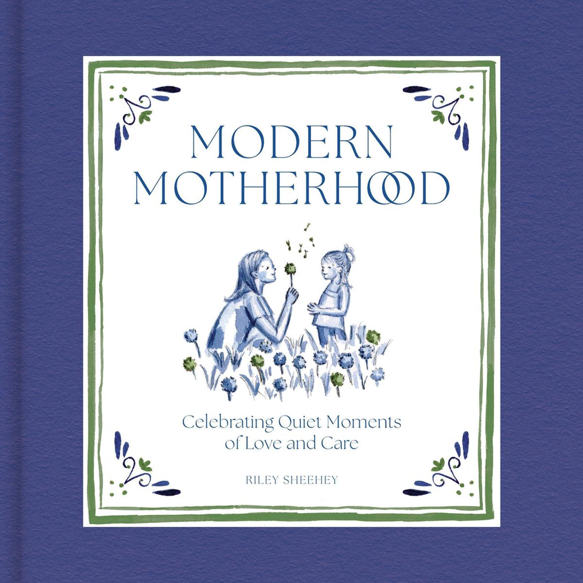 Modern Motherhood 8211 Celebrating Quiet Moments of Love and Care (Hardback)