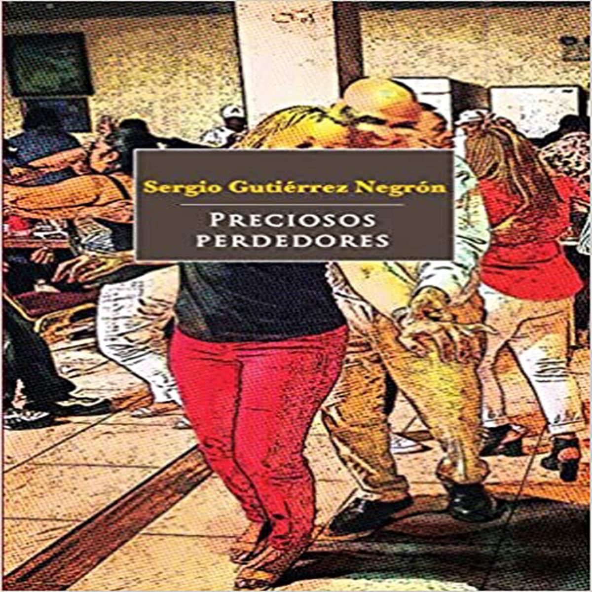 PRECIOSOS PERDEDORES 8211 Sergio Gutirrez Negrn