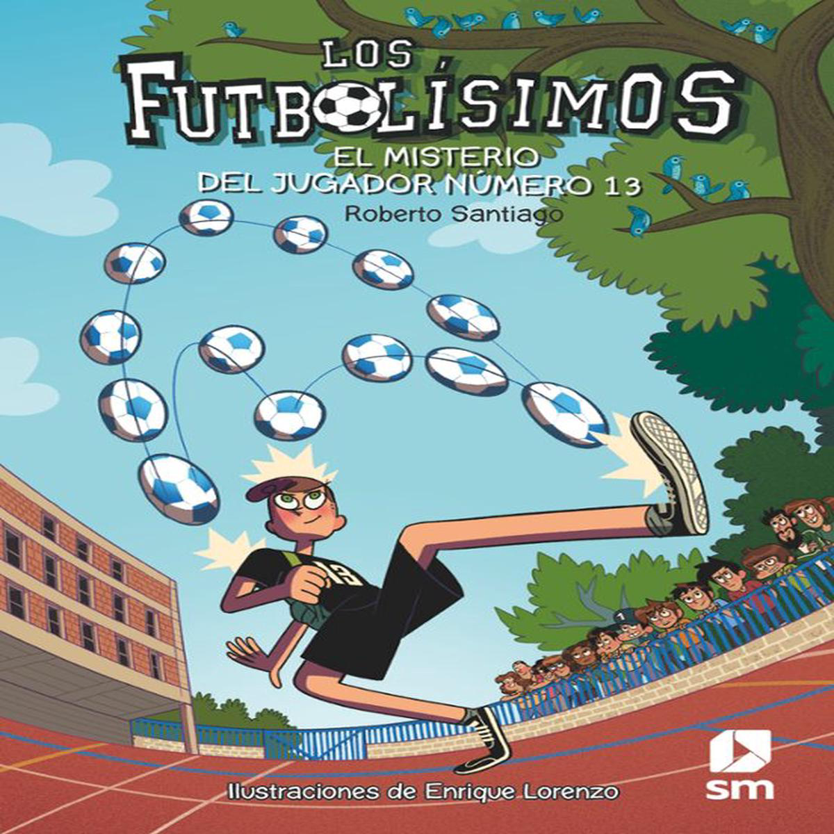 LOS FUTBOLISIMOS 13 EL MISTERIO DEL JUGADOR NUMERO 13 8211 Roberto Santiago