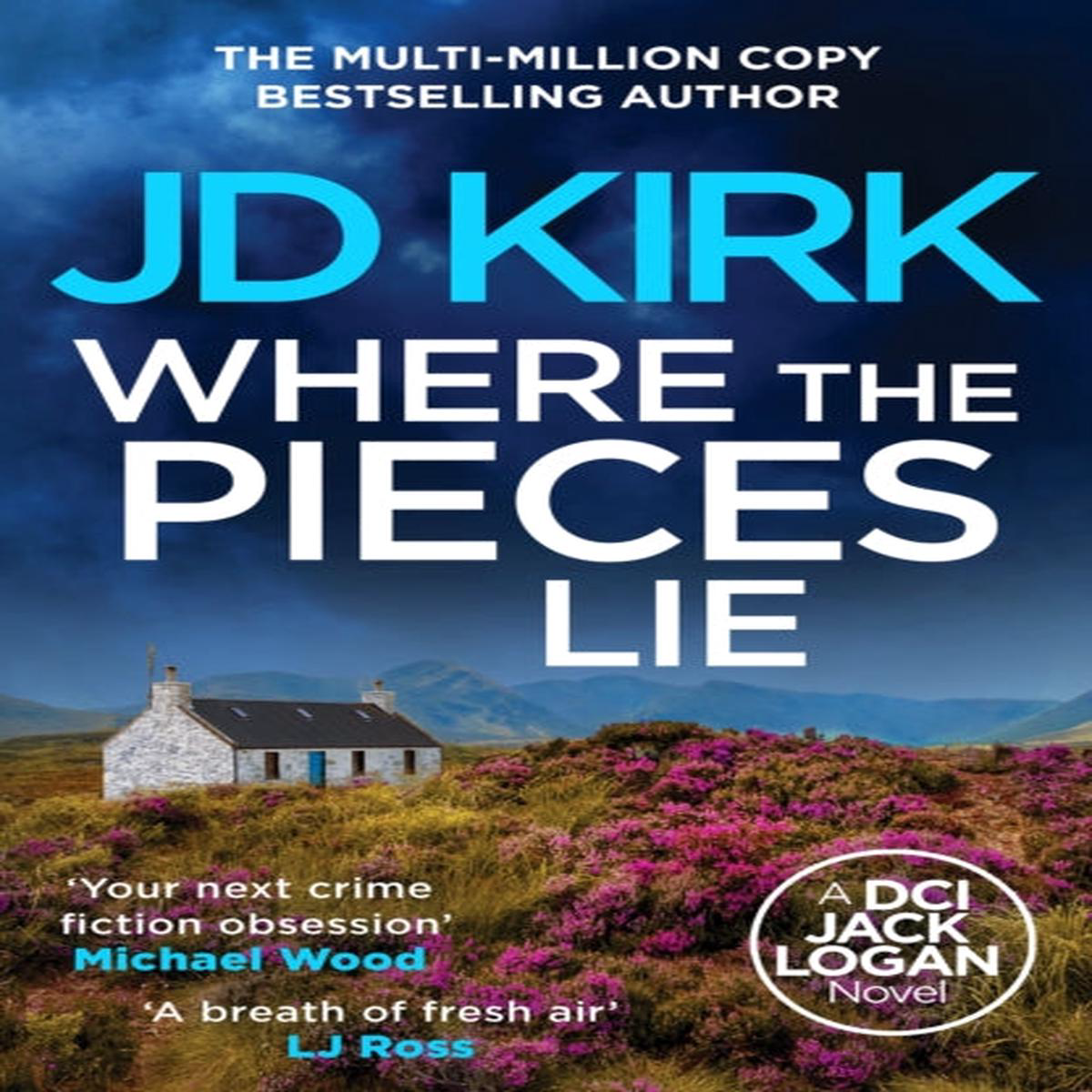 Where The Pieces Lie (DCI Jack Logan Book 19) J D Kirk