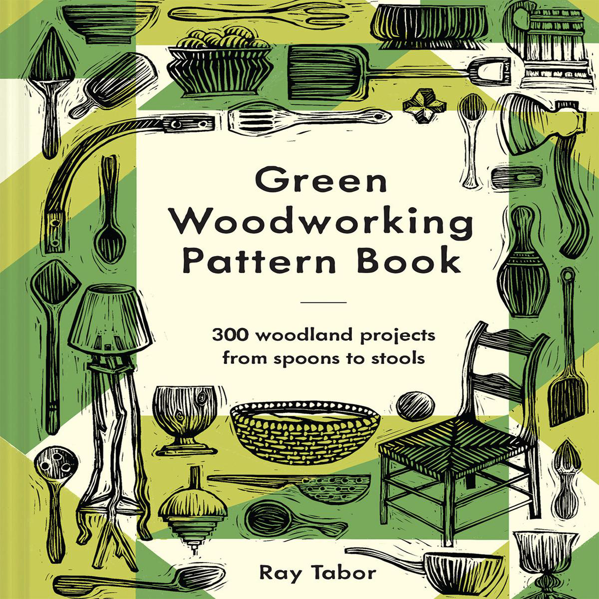 Green Woodworking Pattern Book 8211 300 woodland projects from spoons to stools (Hardback)