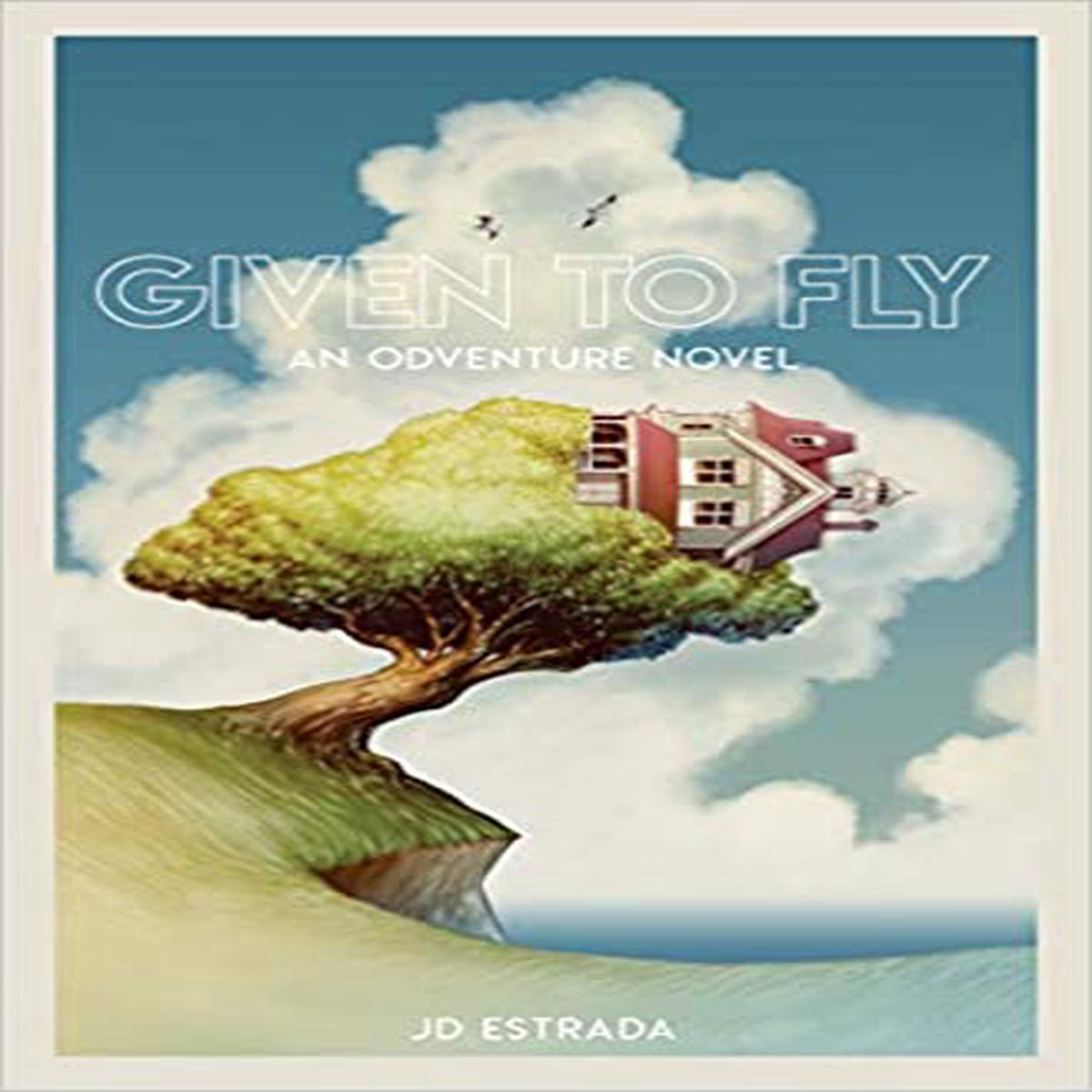 GIVEN TO FLY AN ODVENTURE NOVEL 8211 JD Estrada