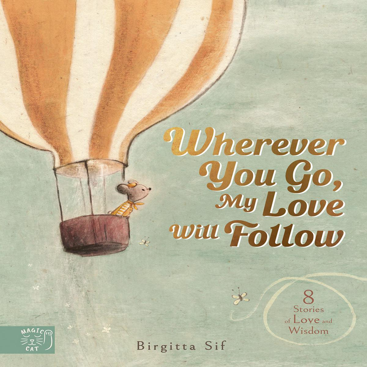 Wherever You Go My Love Will Follow 8211 8 Stories of Love and Wisdom (Hardback)
