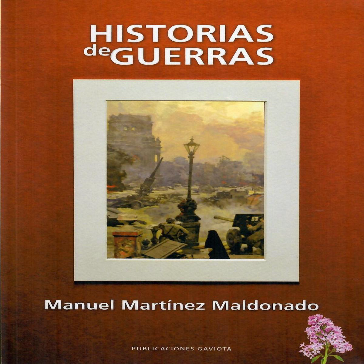 HISTORIAS DE GUERRAS 8211 Manuel Martnez Maldonado