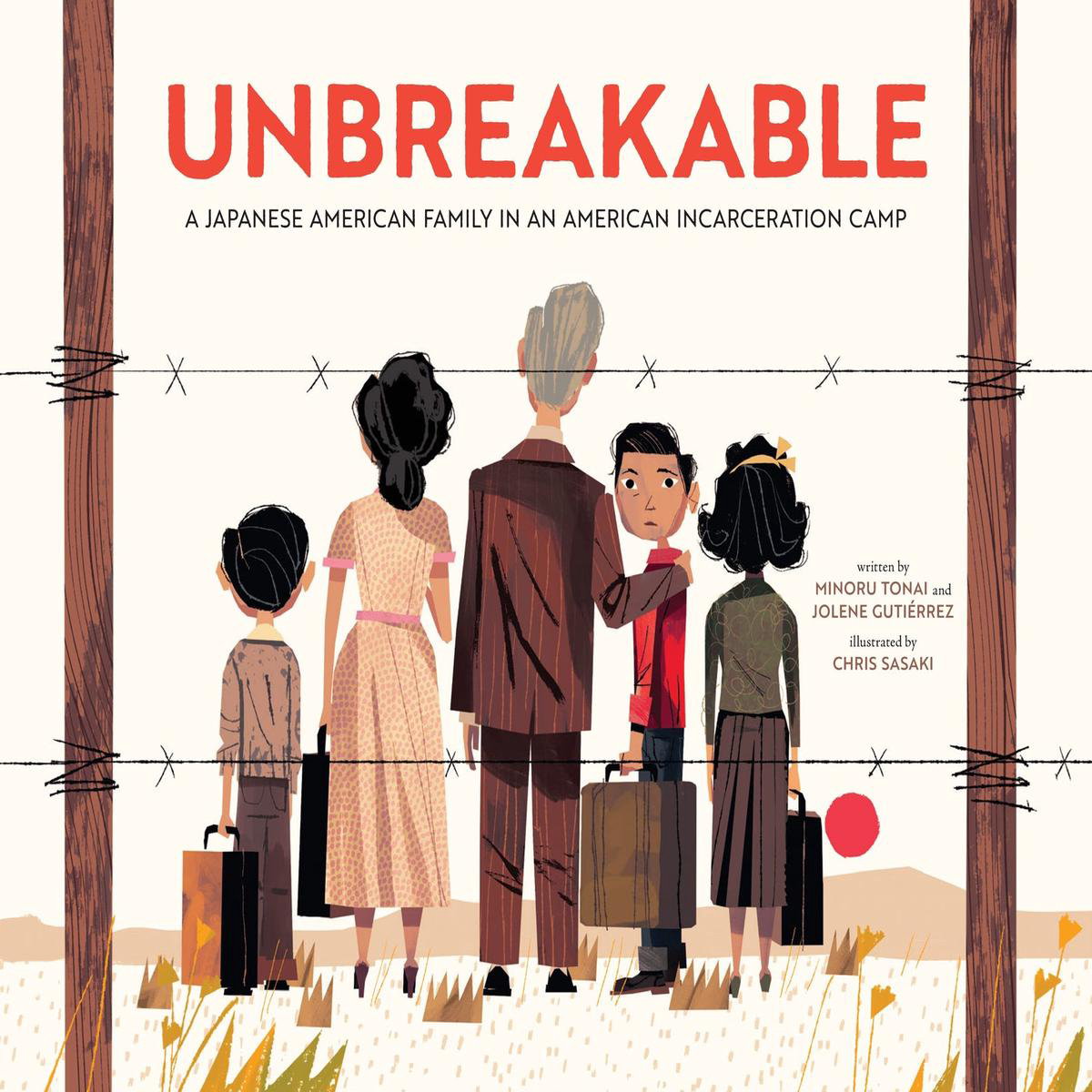 Unbreakable 8211 A Japanese American Family in an American Incarceration Camp (A Picture Book) (Hardback)