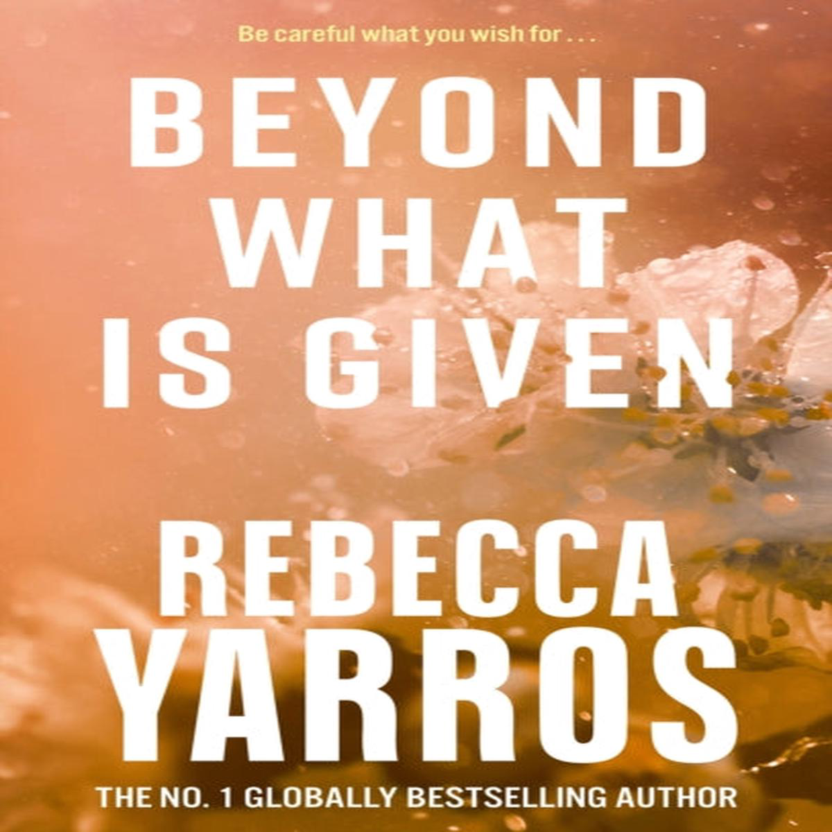 Beyond What Is Given (Flight 038 Glory Book 3) Rebecca Yarros