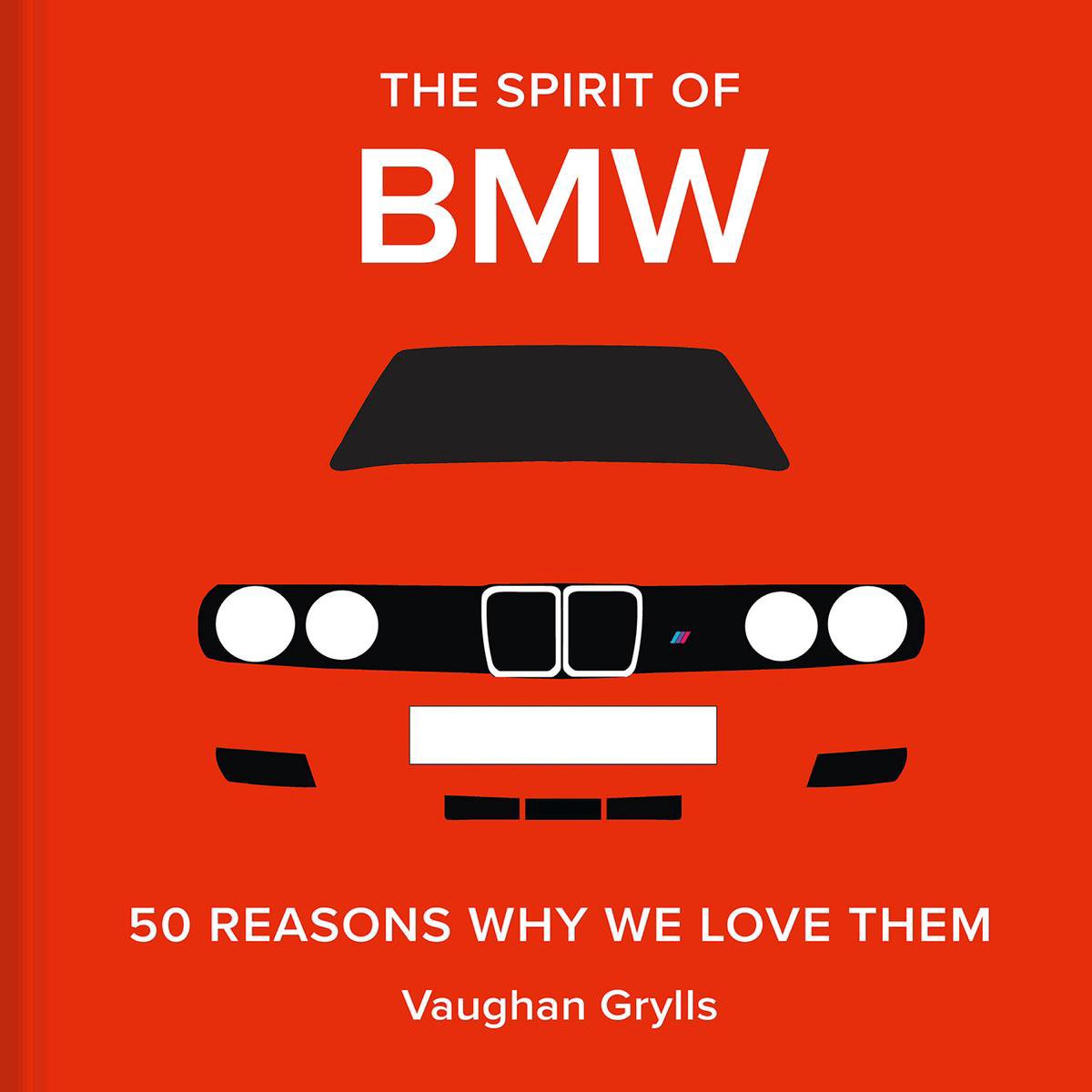 The Spirit of BMW 8211 50 Reasons Why We Love Them (Hardback)