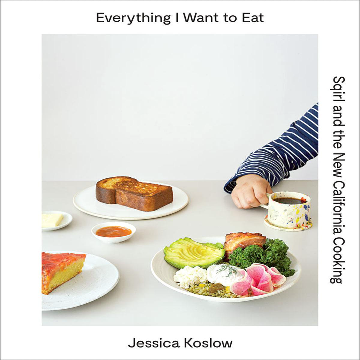 Everything I Want to Eat 8211 Sqirl and the New California Cooking (Hardback)