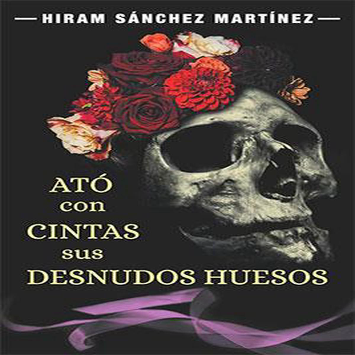 AT CON CINTAS SUS DESNUDOS HUESOS 8211 Hiram Snchez Martnez