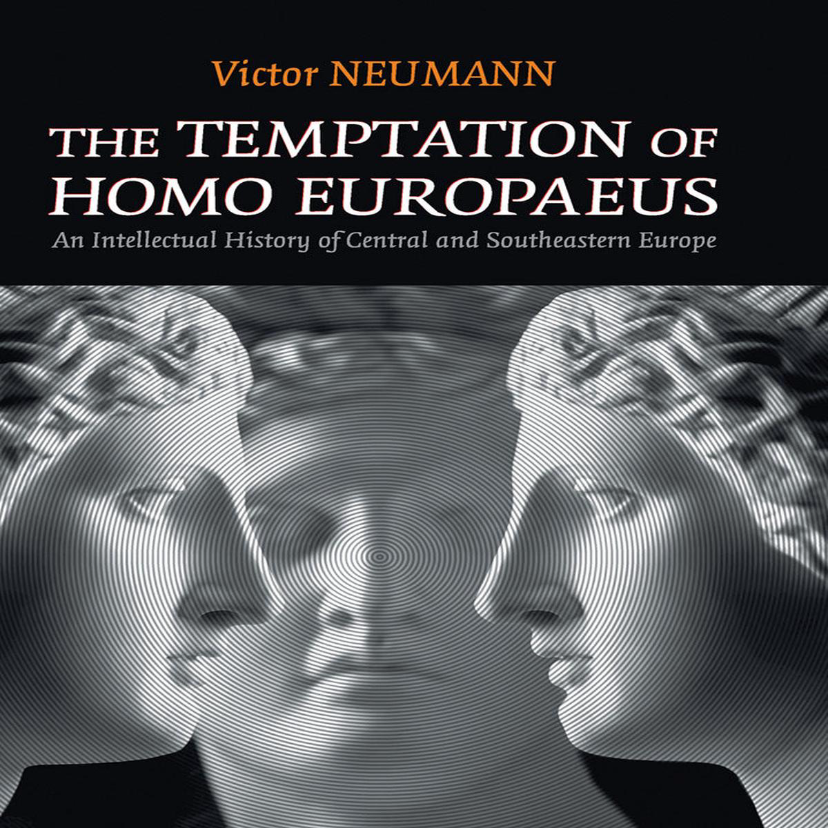 The Temptation of Homo Europaeus 8211 An Intellectual History of Central and Southeastern Europe (Hardback)