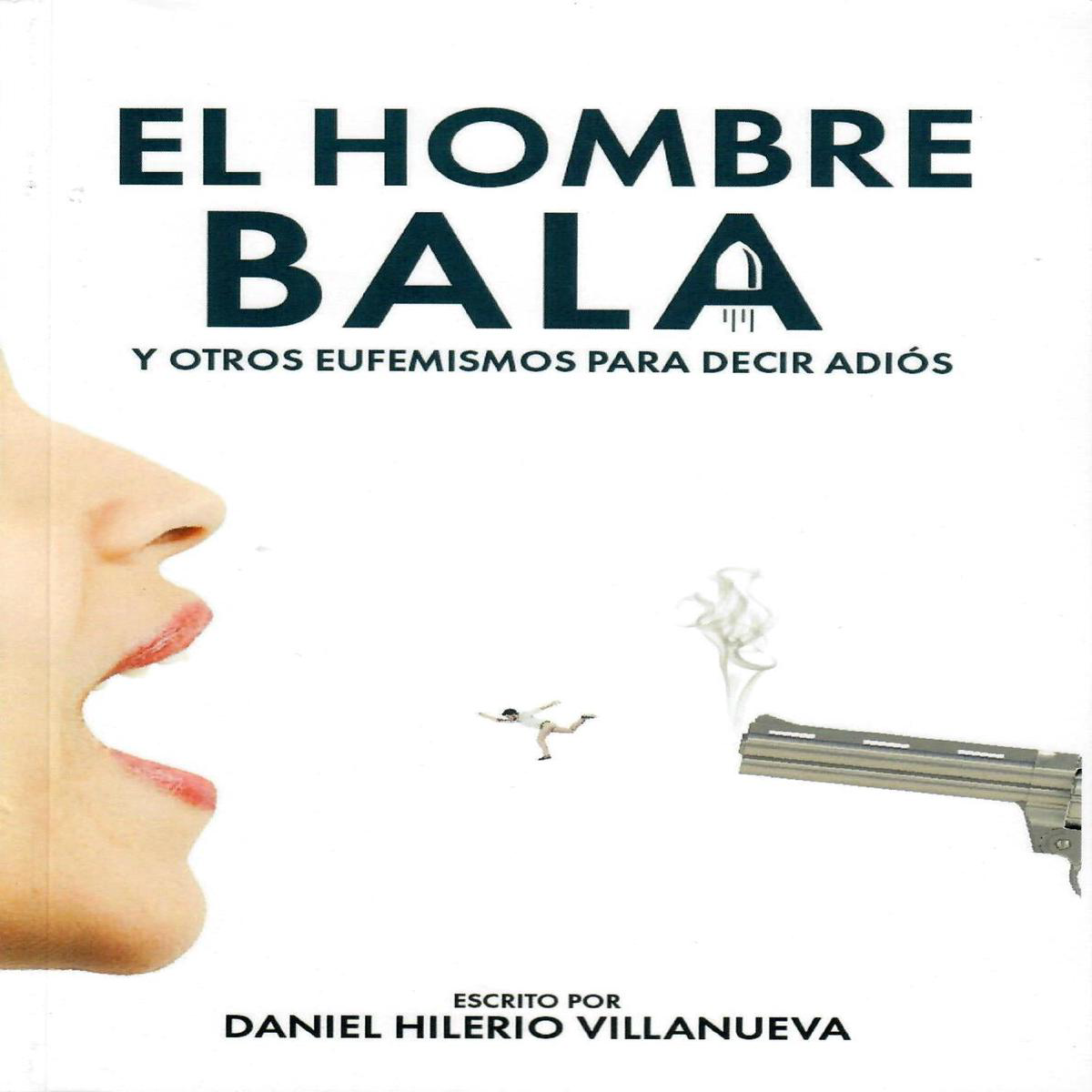 EL HOMBRE BALA Y OTROS EUFEMISMOS PARA DECIR ADIS 8211 Daniel Hilerio Villanueva