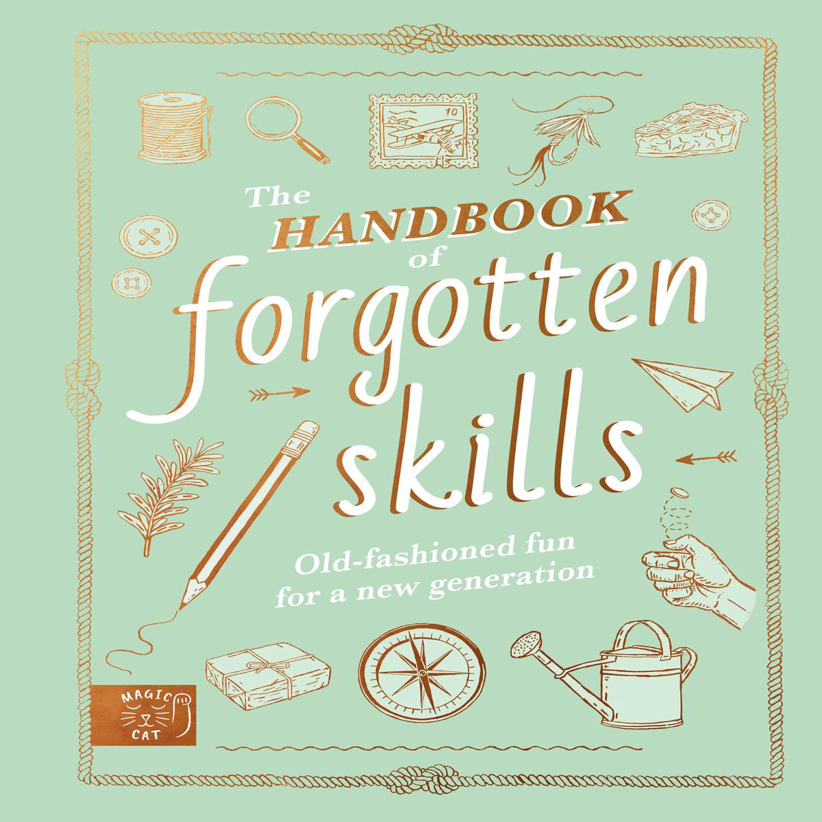 The Handbook of Forgotten Skills 8211 Old fashioned fun for a new generation (Hardback)