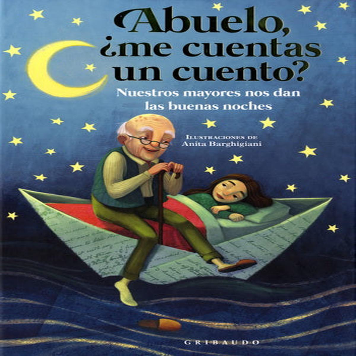 ABUELO ME CUENTAS UN CUENTO NUESTROS MAYORES NOS DAN LAS BUENAS NOCHES 8211 Ilustraciones de Anita Barghigiani