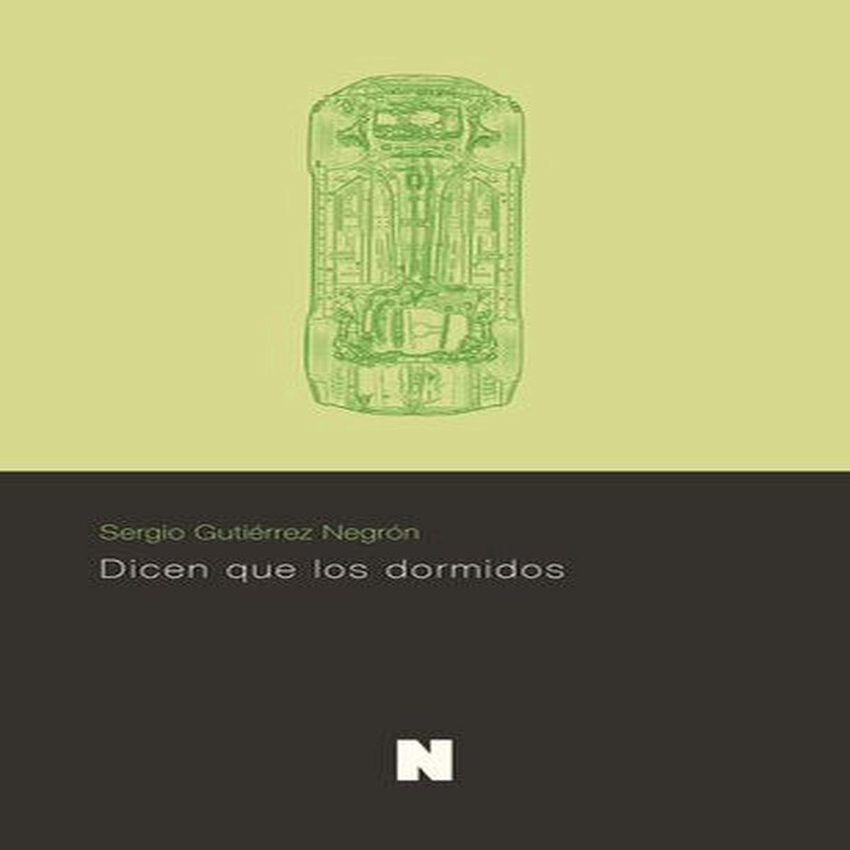 DICEN QUE LOS DORMIDOS 8211 Sergio Gutirrez Negrn