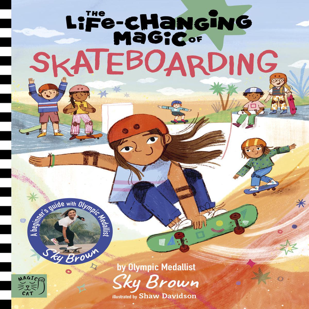 The Life Changing Magic of Skateboarding 8211 A Beginner8217s Guide with Olympic Medalist Sky Brown 8211 Winner of the Children8217s Sports Book of the Year Award 2025 (Hardback)